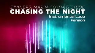 Diviners, Marin Hoxha, & Exede - Chasing The Night (Instrumental Loop Version)
