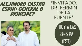 ALEJANDRO CASTRO ESPIN: GENERAL O PRINCIPE?