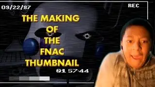 The making of the FNAC thumbnail