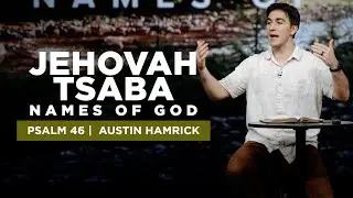 Jehovah Tsaba : Names of God  |  Psalm 46  |  Austin Hamrick