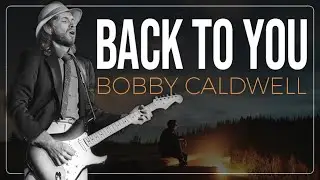 BACK TO YOU - BOBBY CALDWELL
