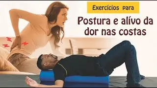 4 Exercícios para postura e dor nas costas – Rolo de Liberação Miofascial