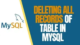 Deleting ALL Records of Table in MySQL | TRUNCATE TABLE  Delete All Entries | Deleting Databases