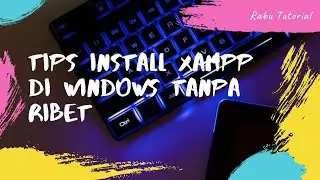 Tips Install XAMPP di Windows Tanpa Ribet