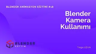 Kamera Kullanımı - Blender Animasyon Eğitimi #18