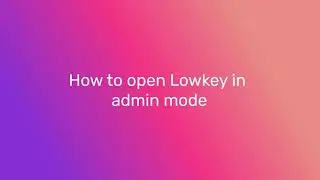 How to run in admin mode | Lowkey V3 FAQ