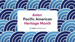 CMC Materials - Asian Pacific American Heritage Month 2022