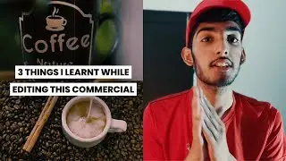 3 Things I learnt while Editing this Commercial !!