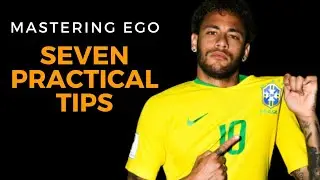 Mastering Your Ego : 7 Practical Tips