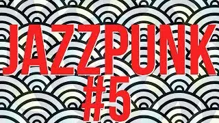 Jazzpunk - All of my what - Ep 5 the END - Gameplay / let's play