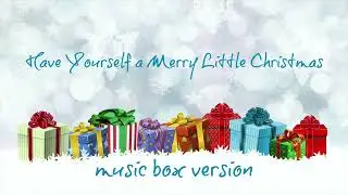 Have Yourself a Merry Little Christmas - MUSIC BOX