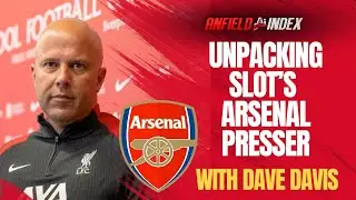 Dave Davis Unpacks Arne Slot's Liverpool vs Arsenal Presser