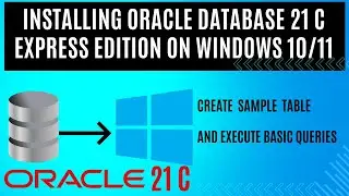 Quick and Easy Install Latest Version of  Oracle 21 C Express Edition On Windows 10/11