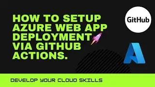 How to Setup Azure Web App Deployment via GitHub Actions.