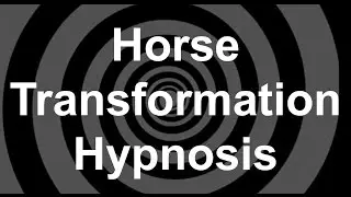 Horse Transformation Hypnosis
