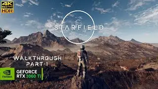 Starfield Gameplay Walkthrough #Part1 | GeForce RTX 3060Ti + Ryzen 9 5900X | 4K 60FPS