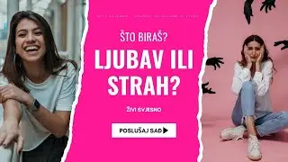 Kako biraš živjeti - u ljubavi ili u strahu?