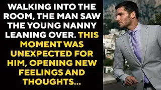 When the man entered the room the young nanny of his children bent down to pick up the toys....