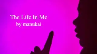 The Life In Me by Manukai