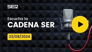 AUDIO Radio Cadena SER | 23/08/2024