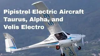 Pipistrel Electric Aircraft - Taurus, Alpha, and Velis Electro