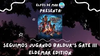 PROBANDO BALDUR'S GATE 3 - ELDEMAR EDITION || #ElfosDeMar