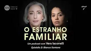 Bianca Santana: os vários mundos em uma família - O Estranho Familiar com Vera Iaconelli | Ep.02