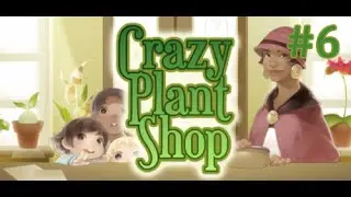 Crazy Plant Shop #6 | Finale