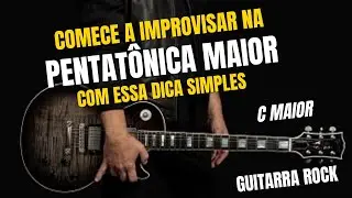 Como começar a improvisar na Pentatônica maior (C)