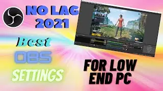 Best OBS Studio Settings For Low End PC No Lag 2021.