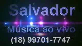 SALVADOR MUSICA AO VIVO- (18) 99701-7747
