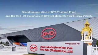 BYD Thailand Plant | 8 Millionth New Energy Vehicle Roll-Off Ceremony Highlights