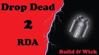Drop Dead 2 RDA - Building and wicking