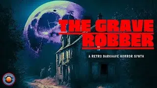 The Grave robber ( Darksynth, Dark Synthwave, Retrowave, Horror Synth  )
