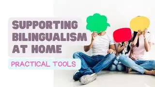 Practical tools to support bilingualism at home