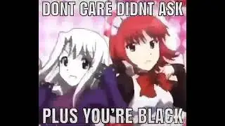 dont care didnt ask + youre black