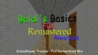 Schoolhouse Trouble (Full Remastered Mix) - Baldi's Basics Full Remastered Reworked OST