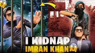 I KIDNAP IMRAN KHAN😱 | A SHORT MOVIE | BROTHERS TILL DEATH