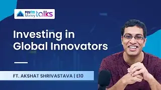 Investing in Global Innovators with  @AkshatZayn  | Paytm Money Talks E10