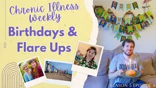 Chronic Illness Weekly Vlog: Birthday & Flare Ups
