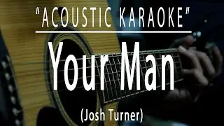 Your man - Josh Turner (Acoustic karaoke)
