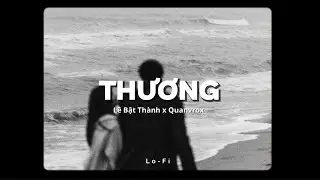 Thương - Lê Bật Thành x Quanvrox「Lofi Ver.」/ Official Lyrics Video
