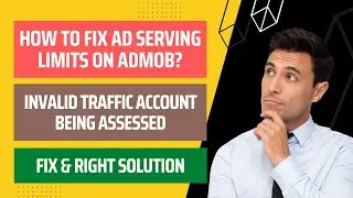 How to Fix Ad Serving Limits on Admob - Account Being Assessed - Invalid Traffic