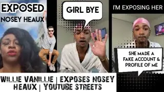 YOUTUBES WILLIE VANILLIE EXPOSES | YOUTUBER NOSEY HEAUX | FOR FAKING PROFILES IN HIS NAME |