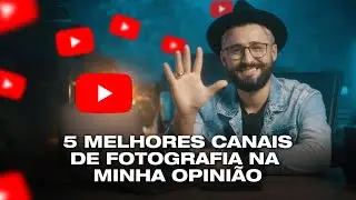 5 MELHORES CANAIS DE FOTOGRAFIA