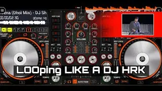 LOOping LIKE A DJ HRK || Dj operating || Dj operating Android |