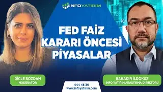 Fed Faiz Kararı Öncesi Piyasalar | Bahadır İldokuz Yorumluyor | İnfo Yatırım