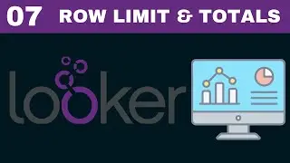 Complete Looker Course | [Tutorial 7]  Row Limit and Totals in Looker