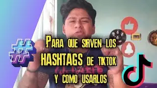 Para que sirven  los hashtags  de tiktok  y como usarlos