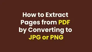 How to Extract Pages from PDF by Converting to JPG or PNG | Free PDF to Image Guide